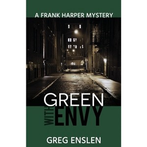 Green with Envy - (Frank Harper Mysteries) by  Greg Enslen (Paperback) - 1 of 1