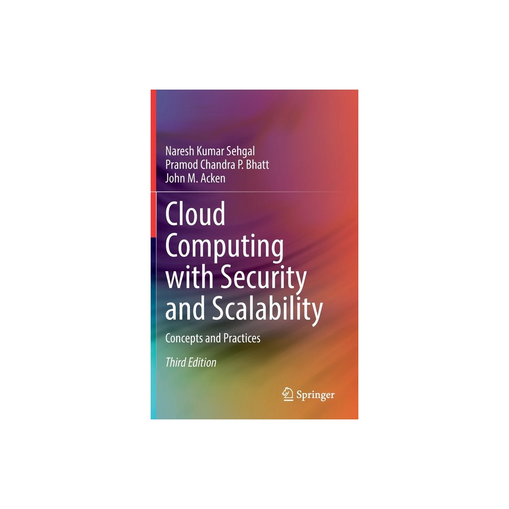 Cloud Computing with Security and Scalability. - 3rd Edition by Naresh Kumar Sehgal & Pramod Chandra P Bhatt & John M Acken (Hardcover)