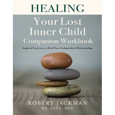 Healing Your Lost Inner Child Companion Workbook - by  Robert Jackman (Paperback)