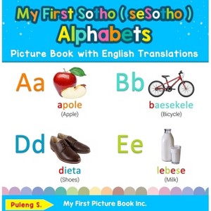 My First Sotho ( seSotho ) Alphabets Picture Book with English Translations - (Teach & Learn Basic Sotho ( Sesotho ) Words for Ch) by  Puleng S - 1 of 1
