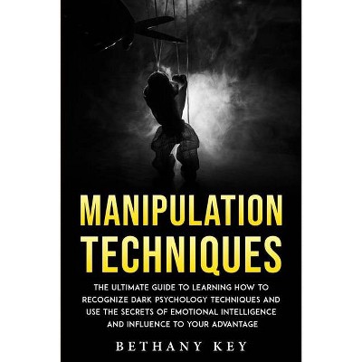 Manipulation Techniques - by  Bethany Key (Paperback)