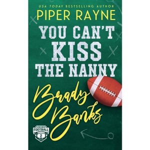 You Can't Kiss the Nanny, Brady Banks - (Kingsmen Football Stars) by  Piper Rayne (Paperback) - 1 of 1
