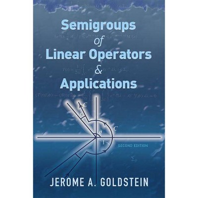 Semigroups of Linear Operators and Applications - (Dover Books on Mathematics) by  Jerome A Goldstein (Paperback)