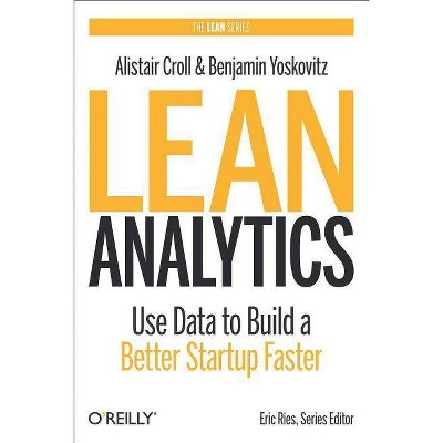 Lean Analytics - (Lean (O'Reilly)) by  Alistair Croll & Benjamin Yoskovitz (Hardcover)