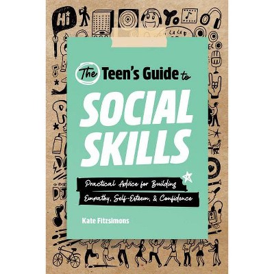 The Teen's Guide to Social Skills - by  Kate Fitzsimons (Paperback)