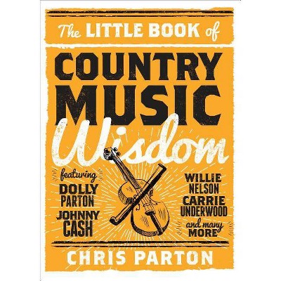 The Little Book of Country Music Wisdom - by  Christopher Parton (Hardcover)