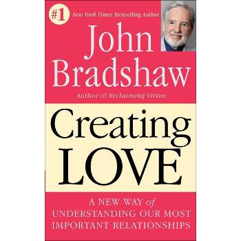 Creating Love - by  John Bradshaw (Paperback)
