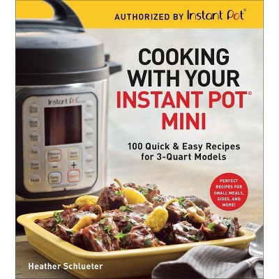 Cooking with Your Instant Pot(r) Mini - by  Heather Schlueter (Paperback)