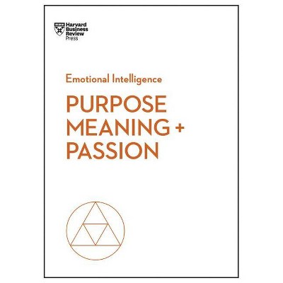 Purpose, Meaning, and Passion - (HBR Emotional Intelligence) (Paperback)