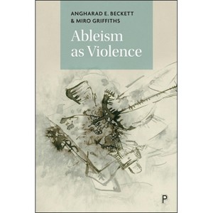Ableism as Violence - by  Angharad Beckett & Miro Griffiths (Hardcover) - 1 of 1