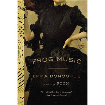 Frog Music - by  Emma Donoghue (Paperback)