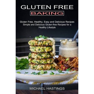 Gluten Free Baking - by  Michael Hastings (Paperback)