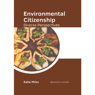 Environmental Citizenship: Diverse Perspectives - by  Katie Miles (Hardcover)