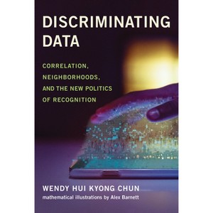 Discriminating Data - by  Wendy Hui Kyong Chun (Paperback) - 1 of 1