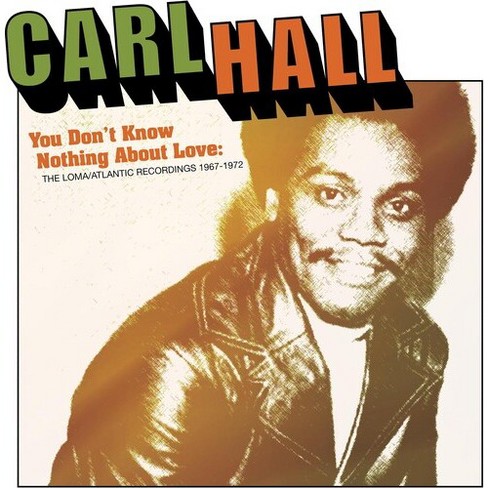 Carl Hall - You Don't Know Nothing About Love: Loma/Atlantic Recordings 1967-1972 (CD) - image 1 of 1