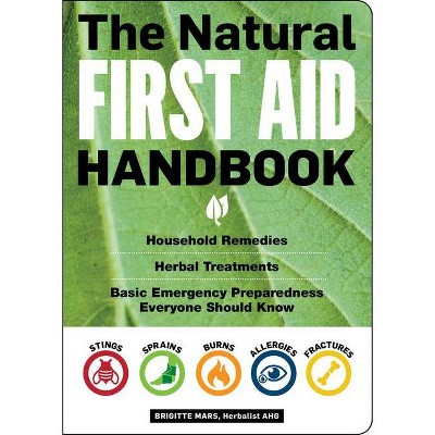 The Natural First Aid Handbook - by  Brigitte Mars (Paperback)