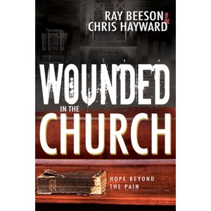 Wounded in the Church - by  Chris Hayward & Ray Beeson (Paperback) - 1 of 1