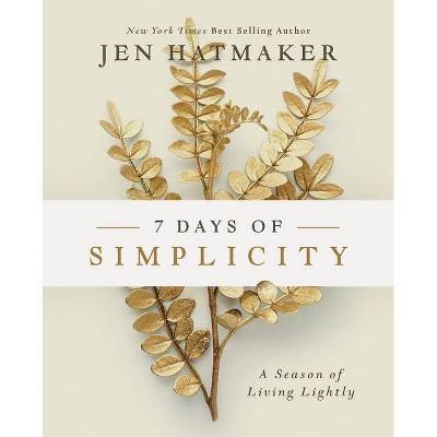 7 Days of Simplicity - by  Jen Hatmaker (Hardcover)