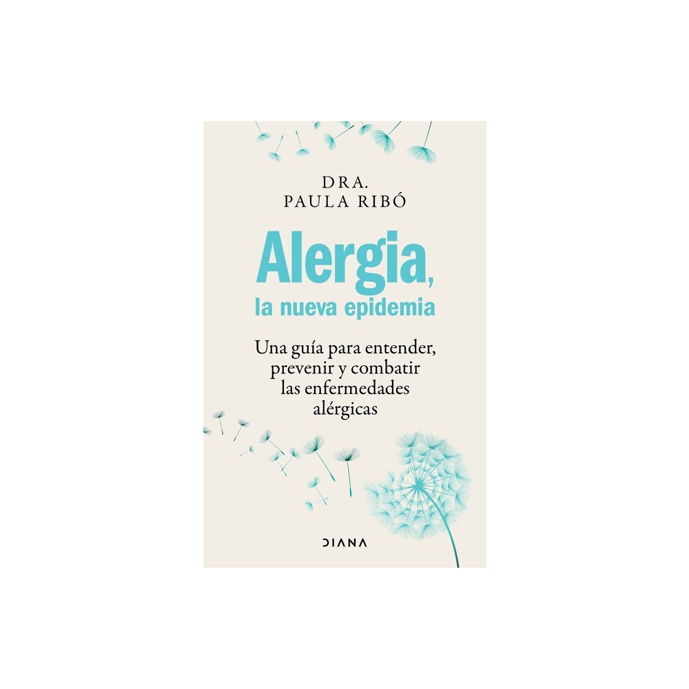 Alergia, La Nueva Epidemia: Una Gua Para Entender, Prevenir Y Combatir Las Enfermedades Alrgicas / Allergies, the New Epidemic - by Paula Rib