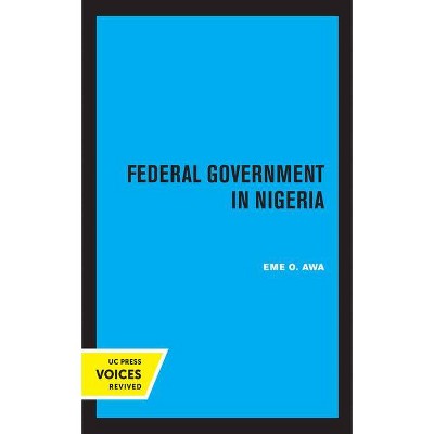 Federal Government in Nigeria - by  Eme O Awa (Paperback)