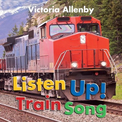 Listen Up! Train Song - (Big, Little Concepts) by  Victoria Allenby (Hardcover)