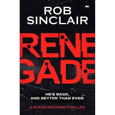 Renegade - (Ryker Returns Thrillers) by  Rob Sinclair (Paperback)