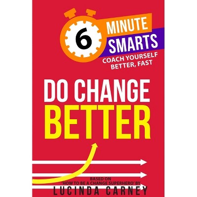 Do Change Better - (6-Minute Smarts) by  Lucinda Carney (Paperback)