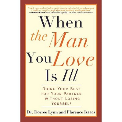 When the Man You Love Is Ill - by  Dorree Lynn & Florence Isaacs (Paperback)