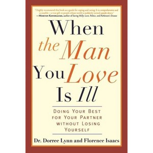 When the Man You Love Is Ill - by  Dorree Lynn & Florence Isaacs (Paperback) - 1 of 1