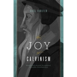 The Joy of Calvinism - by  Greg Forster (Paperback) - 1 of 1