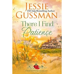 There I Find Patience (Strawberry Sands Beach Romance Book 8) (Strawberry Sands Beach Sweet Romance) - by  Jessie Gussman (Paperback) - 1 of 1