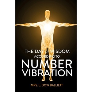 The Day of Wisdom According to Number Vibration - by  L Dow Balliett (Paperback) - 1 of 1