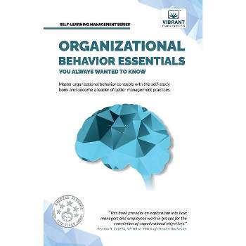 Organizational Behavior Essentials You Always Wanted To Know - (Self-Learning Management) by  Vibrant Publishers (Paperback)