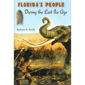 Florida's People During the Last Ice Age - by  Barbara A Purdy (Hardcover) - 1 of 1