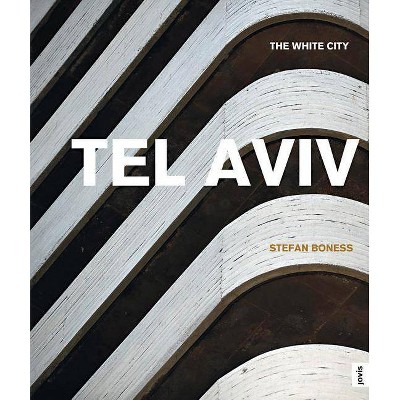 Tel Aviv: The White City - by  Jochen Visscher (Hardcover)