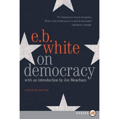 On Democracy - Large Print by  E B White (Paperback)