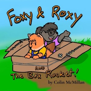 Foxy and Roxy and the Box Rocket - by  Colin McMillan (Paperback) - 1 of 1