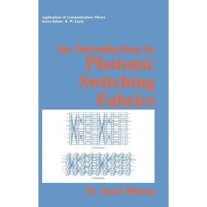 An Introduction to Photonic Switching Fabrics - (Applications of Communications Theory) by  H Scott Hinton (Hardcover) - 1 of 1