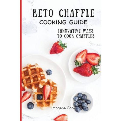 Keto Chaffle Cooking Guide - by  Imogene Cook (Paperback)