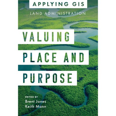Valuing Place and Purpose - (Applying GIS) by  Brent Jones & Keith Mann (Paperback)