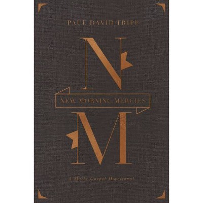 New Morning Mercies - by  Paul David Tripp (Hardcover)