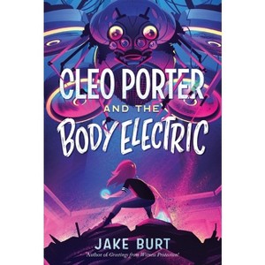 Cleo Porter and the Body Electric - by  Jake Burt (Paperback) - 1 of 1