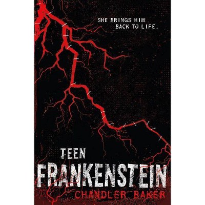 Teen Frankenstein: High School Horror - by  Chandler Baker (Paperback)