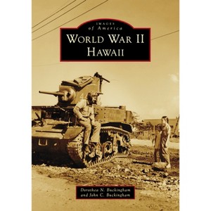 World War II Hawaii - (Images of America) by  Buckingham & Buckingham (Paperback) - 1 of 1