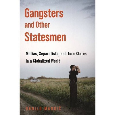 Gangsters and Other Statesmen - by  Danilo Mandic (Paperback)