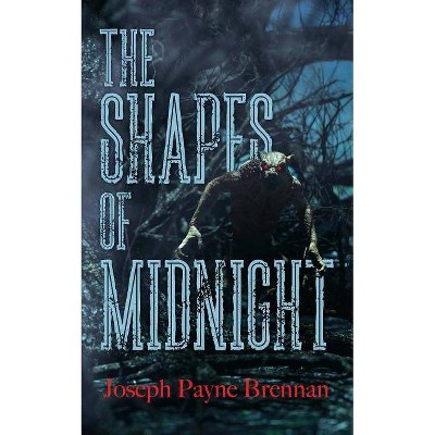 The Shapes of Midnight - by  Joseph Payne Brennan (Paperback)