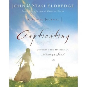 Captivating: A Guided Journal - by  John Eldredge & Stasi Eldredge (Paperback) - 1 of 1