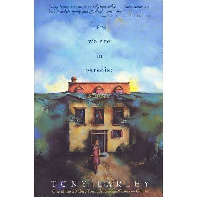 Here We Are in Paradise - by  Tony Earley (Paperback)