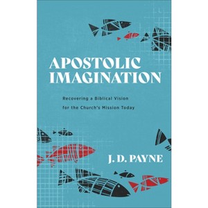 Apostolic Imagination - by  J D Payne (Paperback) - 1 of 1