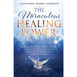 The Miraculous Healing Power of God - by  Lachanda Renee Sumbler (Paperback) - 1 of 1